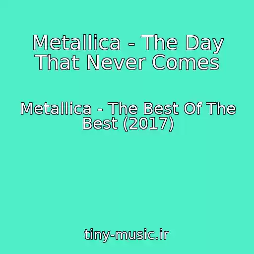 کاور آهنگ Metallica - The Day That Never Comes از Metallica - The Best Of The Best (2017)