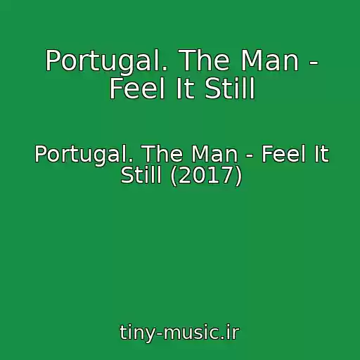 کاور آهنگ Portugal. The Man - Feel It Still از Portugal. The Man - Feel It Still (2017)