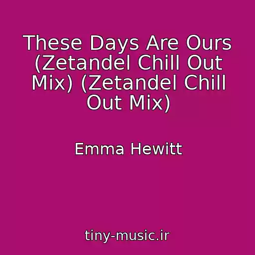 کاور آهنگ These Days Are Ours (Zetandel Chill Out Mix) (Zetandel Chill Out Mix) از Emma Hewitt