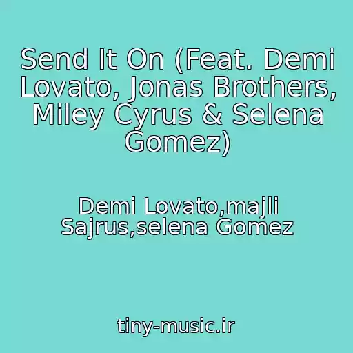 کاور آهنگ Send It On (Feat. Demi Lovato, Jonas Brothers, Miley Cyrus & Selena Gomez) از Demi Lovato,majli Sajrus,selena Gomez
