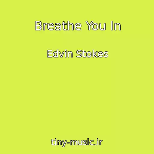 کاور آهنگ Breathe You In از Edvin Stokes