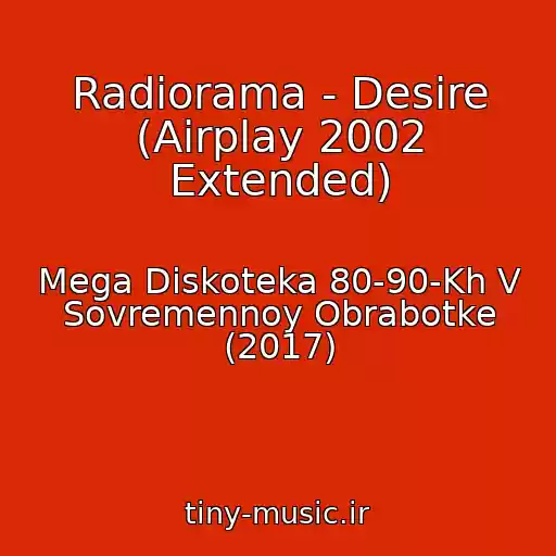 کاور آهنگ Radiorama - Desire (Airplay 2002 Extended) از Mega Diskoteka 80-90-Kh V Sovremennoy Obrabotke (2017)