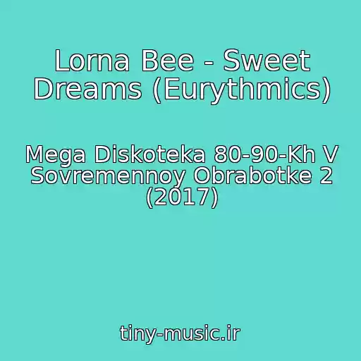 کاور آهنگ Lorna Bee - Sweet Dreams (Eurythmics) از Mega Diskoteka 80-90-Kh V Sovremennoy Obrabotke 2 (2017)