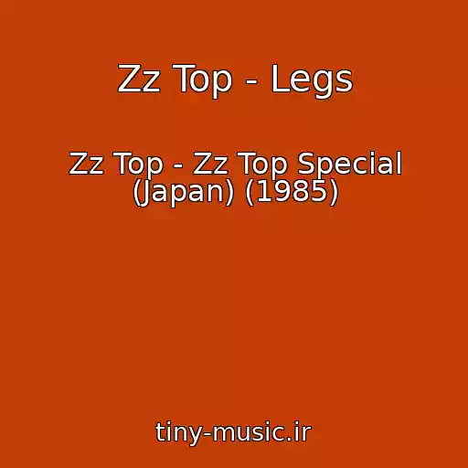 کاور آهنگ Zz Top - Legs از Zz Top - Zz Top Special (Japan) (1985)