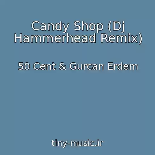کاور آهنگ Candy Shop (Dj Hammerhead Remix) از 50 Cent & Gurcan Erdem