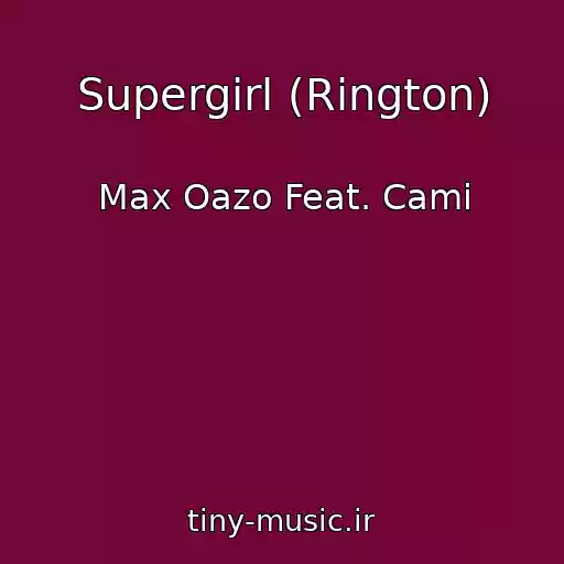 کاور آهنگ Supergirl (Rington) از Max Oazo Feat. Cami