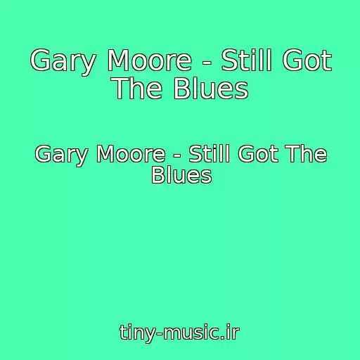 کاور آهنگ Gary Moore - Still Got The Blues از Gary Moore - Still Got The Blues