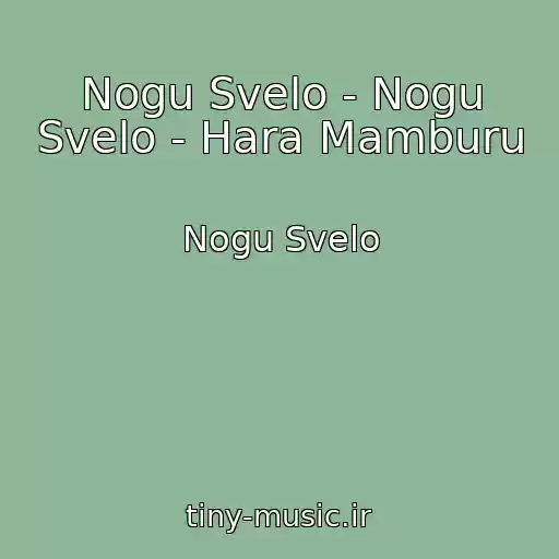 کاور آهنگ Nogu Svelo - Nogu Svelo - Hara Mamburu از Nogu Svelo