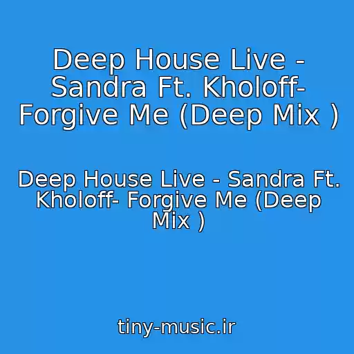 کاور آهنگ Deep House Live - Sandra Ft. Kholoff- Forgive Me (Deep Mix ) از Deep House Live - Sandra Ft. Kholoff- Forgive Me (Deep Mix )