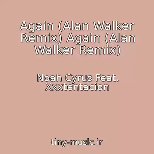 کاور آهنگ Again (Alan Walker Remix) Again (Alan Walker Remix) از Noah Cyrus Feat. Xxxtentacion