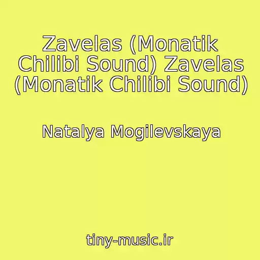 کاور آهنگ Zavelas (Monatik Chilibi Sound) Zavelas (Monatik Chilibi Sound) از Natalya Mogilevskaya