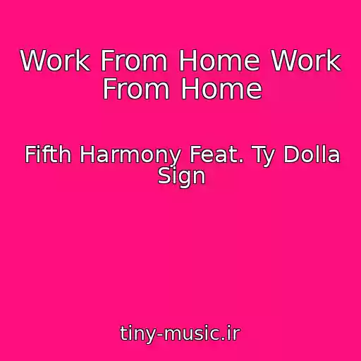 کاور آهنگ Work From Home Work From Home از Fifth Harmony Feat. Ty Dolla Sign