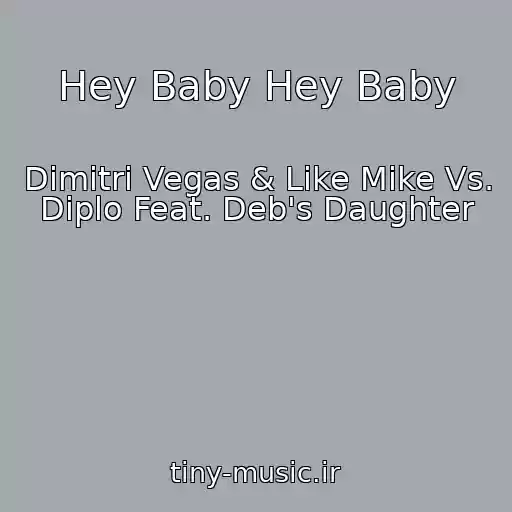 کاور آهنگ Hey Baby Hey Baby از Dimitri Vegas & Like Mike Vs. Diplo Feat. Deb's Daughter