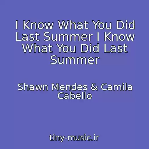 کاور آهنگ I Know What You Did Last Summer I Know What You Did Last Summer از Shawn Mendes & Camila Cabello
