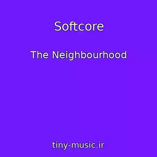 کاور آهنگ Softcore از The Neighbourhood