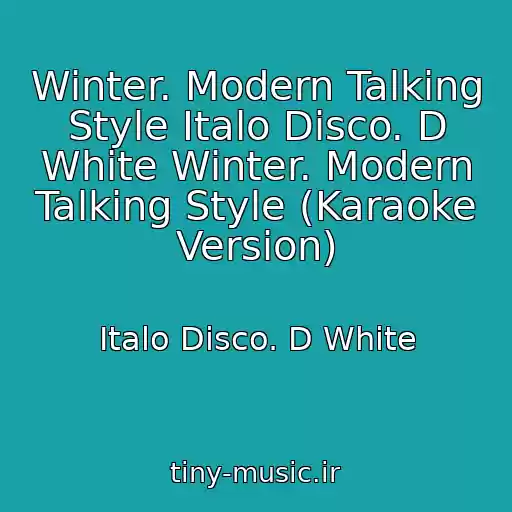 کاور آهنگ Winter. Modern Talking Style Italo Disco. D White Winter. Modern Talking Style (Karaoke Version) از Italo Disco. D White