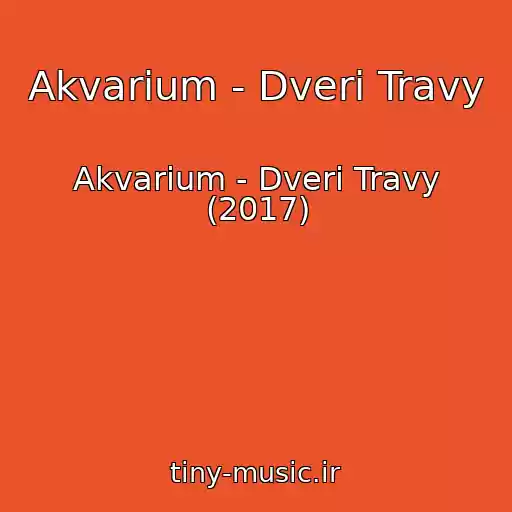کاور آهنگ Akvarium - Dveri Travy از Akvarium - Dveri Travy (2017)