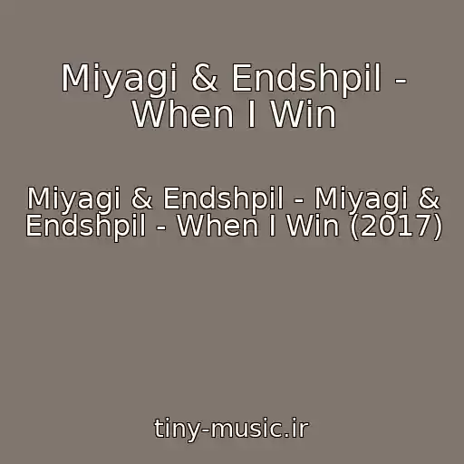 کاور آهنگ Miyagi & Endshpil - When I Win از Miyagi & Endshpil - Miyagi & Endshpil - When I Win (2017)