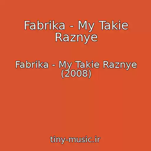 کاور آهنگ Fabrika - My Takie Raznye از Fabrika - My Takie Raznye (2008)