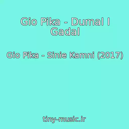 کاور آهنگ Gio Pika - Dumal I Gadal از Gio Pika - Sinie Kamni (2017)