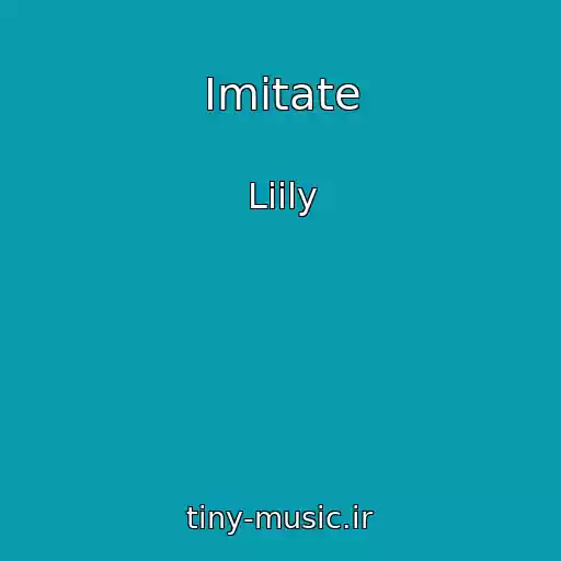کاور آهنگ Imitate از Liily