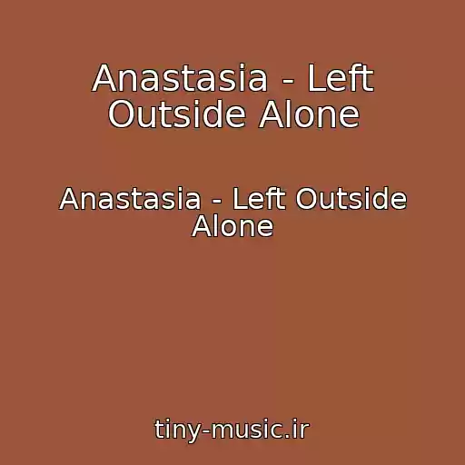 کاور آهنگ Anastasia - Left Outside Alone از Anastasia - Left Outside Alone