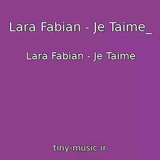 کاور آهنگ Lara Fabian - Je Taime_ از Lara Fabian - Je Taime