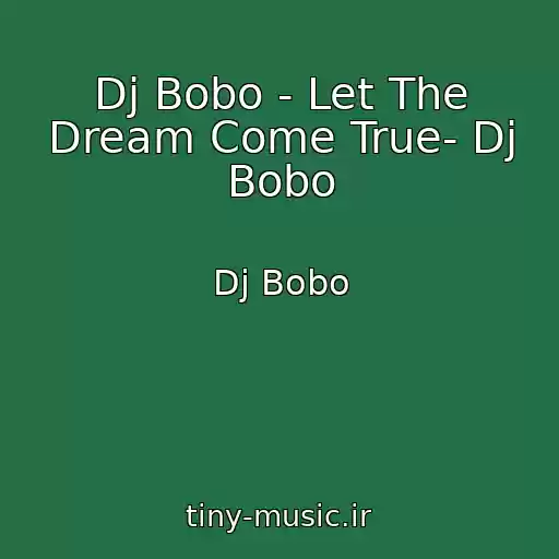 کاور آهنگ Dj Bobo - Let The Dream Come True- Dj Bobo از Dj Bobo