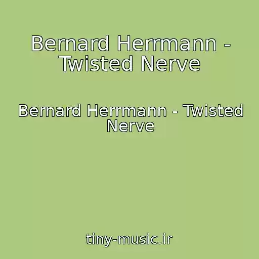 کاور آهنگ Bernard Herrmann - Twisted Nerve از Bernard Herrmann - Twisted Nerve