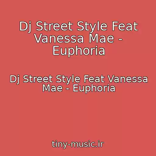 کاور آهنگ Dj Street Style Feat Vanessa Mae - Euphoria از Dj Street Style Feat Vanessa Mae - Euphoria