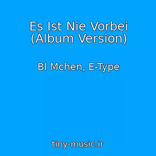 کاور آهنگ Es Ist Nie Vorbei (Album Version) از Bl Mchen, E-Type