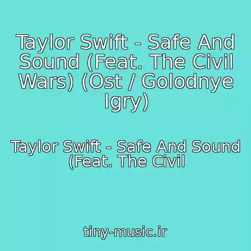 کاور آهنگ Taylor Swift - Safe And Sound (Feat. The Civil Wars) (Ost / Golodnye Igry) از Taylor Swift - Safe And Sound (Feat. The Civil