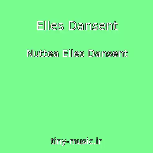 کاور آهنگ Elles Dansent از Nuttea Elles Dansent