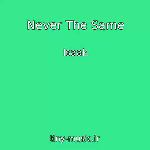 کاور آهنگ Never The Same از Isaak