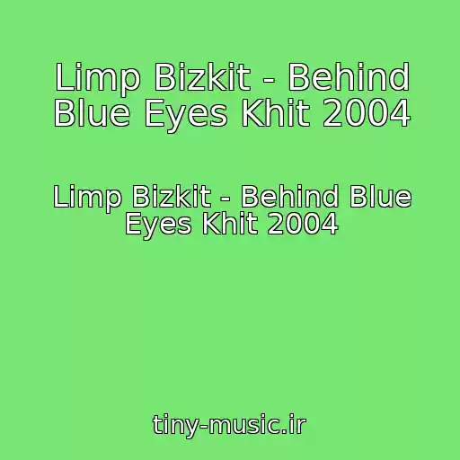 کاور آهنگ Limp Bizkit - Behind Blue Eyes Khit 2004 از Limp Bizkit - Behind Blue Eyes Khit 2004