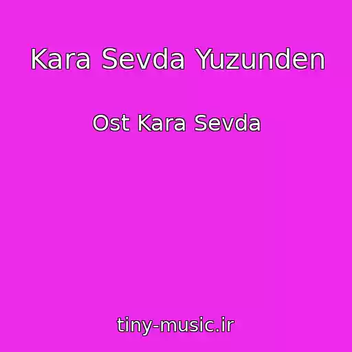 کاور آهنگ Kara Sevda Yuzunden از Ost Kara Sevda