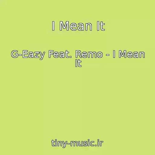 کاور آهنگ I Mean It از G-Eazy Feat. Remo - I Mean It