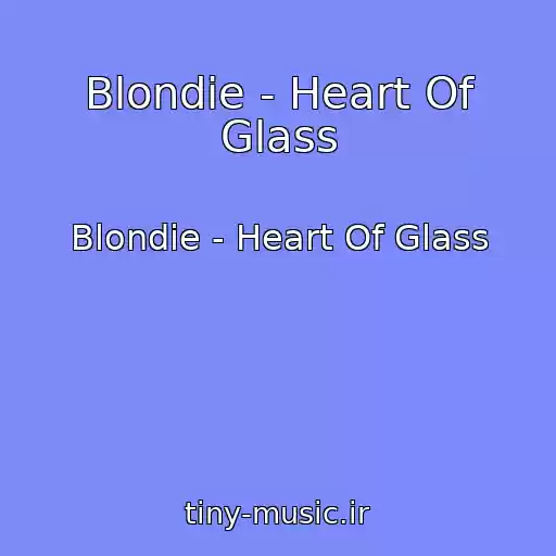 کاور آهنگ Blondie - Heart Of Glass از Blondie - Heart Of Glass