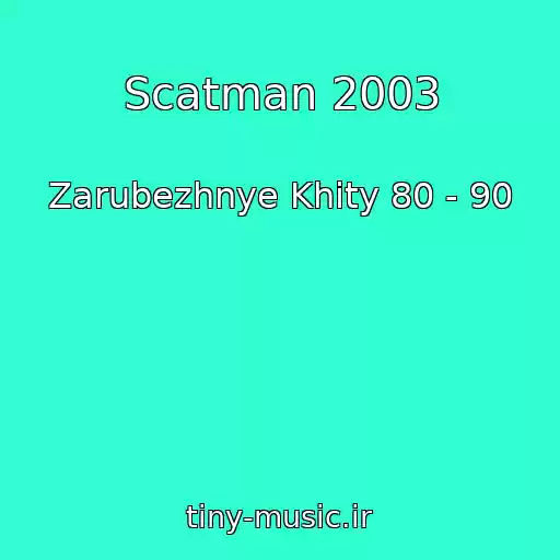 کاور آهنگ Scatman 2003 از Zarubezhnye Khity 80 - 90