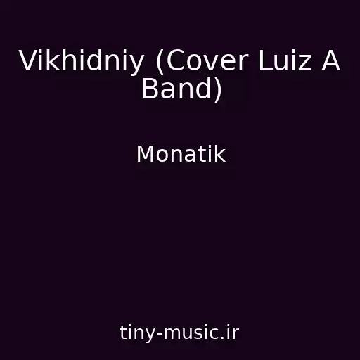 کاور آهنگ Vikhіdniy (Cover Luiz A Band) از Monatіk