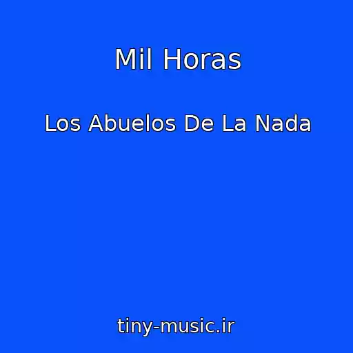 کاور آهنگ Mil Horas از Los Abuelos De La Nada