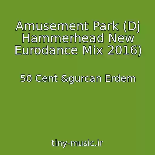 کاور آهنگ Amusement Park (Dj Hammerhead New Eurodance Mix 2016) از 50 Cent &gurcan Erdem