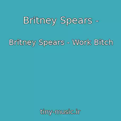 کاور آهنگ Britney Spears - از Britney Spears - Work Bitch