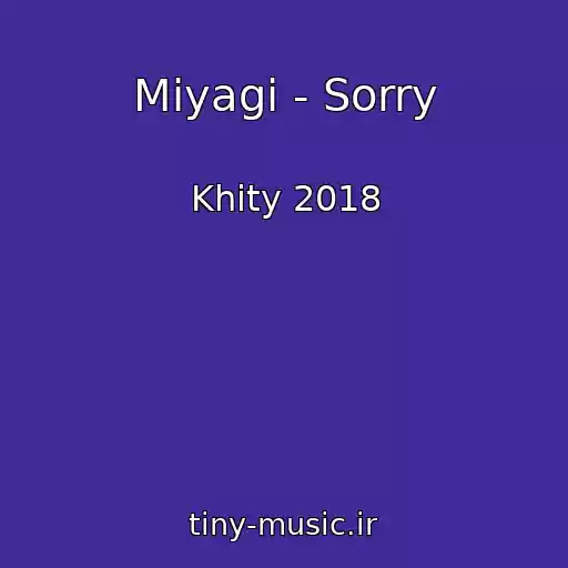 کاور آهنگ Miyagi - Sorry از Khity 2018