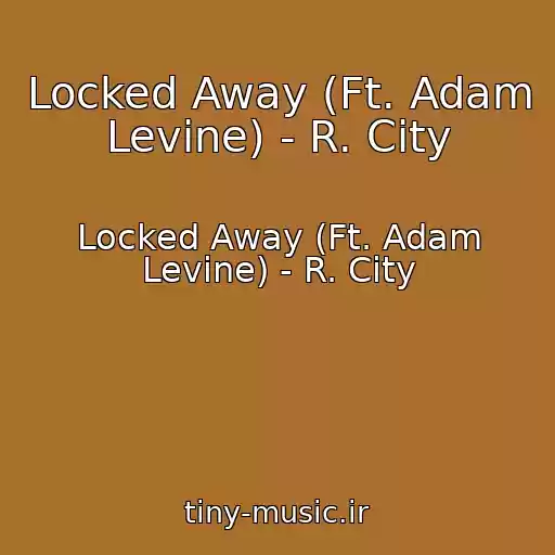 کاور آهنگ Locked Away (Ft. Adam Levine) - R. City از Locked Away (Ft. Adam Levine) - R. City