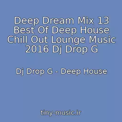 کاور آهنگ Deep Dream Mix 13 Best Of Deep House Chill Out Lounge Music 2016 Dj Drop G از Dj Drop G - Deep House