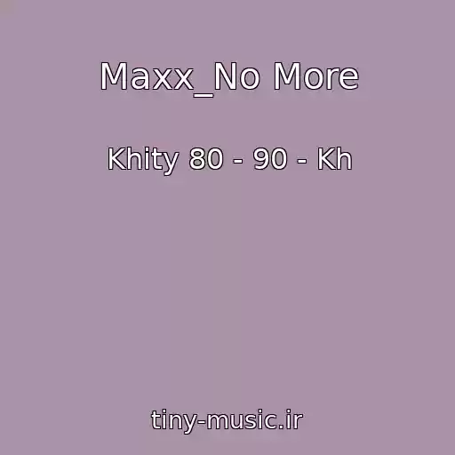کاور آهنگ Maxx_No More از Khity 80 - 90 - Kh