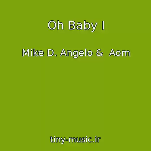 کاور آهنگ Oh Baby I از Mike D. Angelo &  Aom