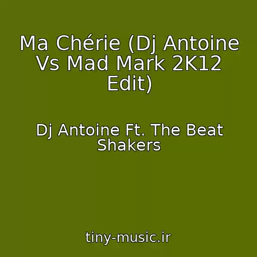 کاور آهنگ Ma Chérie (Dj Antoine Vs Mad Mark 2K12 Edit) از Dj Antoine Ft. The Beat Shakers