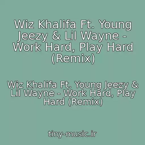 کاور آهنگ Wiz Khalifa Ft. Young Jeezy & Lil Wayne - Work Hard, Play Hard (Remix) از Wiz Khalifa Ft. Young Jeezy & Lil Wayne - Work Hard, Play Hard (Remix)